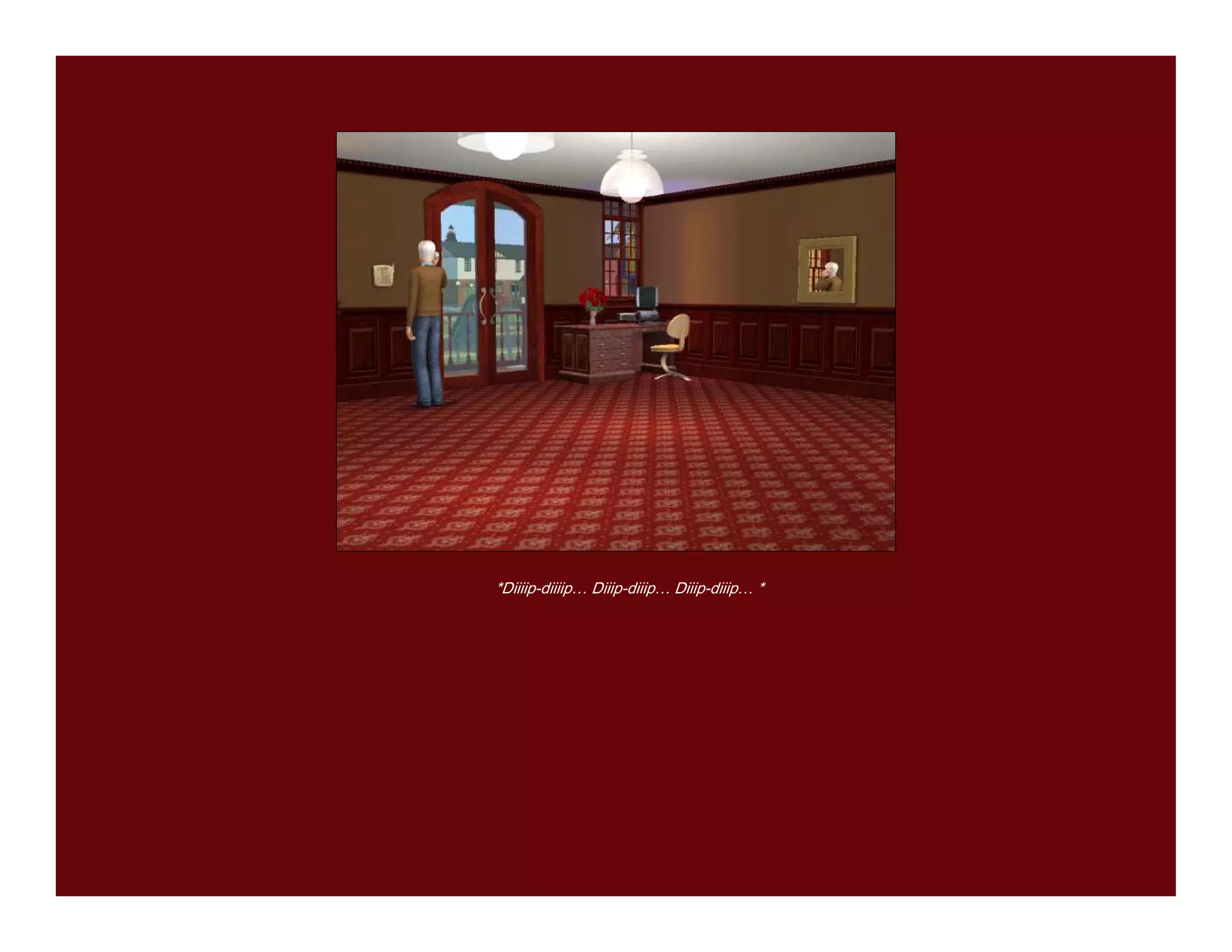 *Diiiip-diiiip… Diiip-diiip… Diiip-diiip… *
 