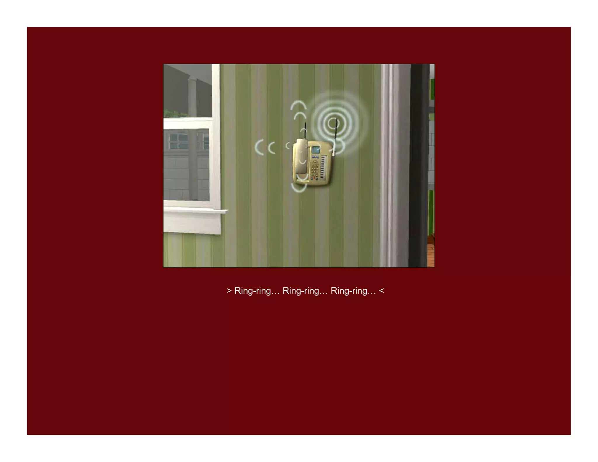 > Ring-ring… Ring-ring… Ring-ring… <
 