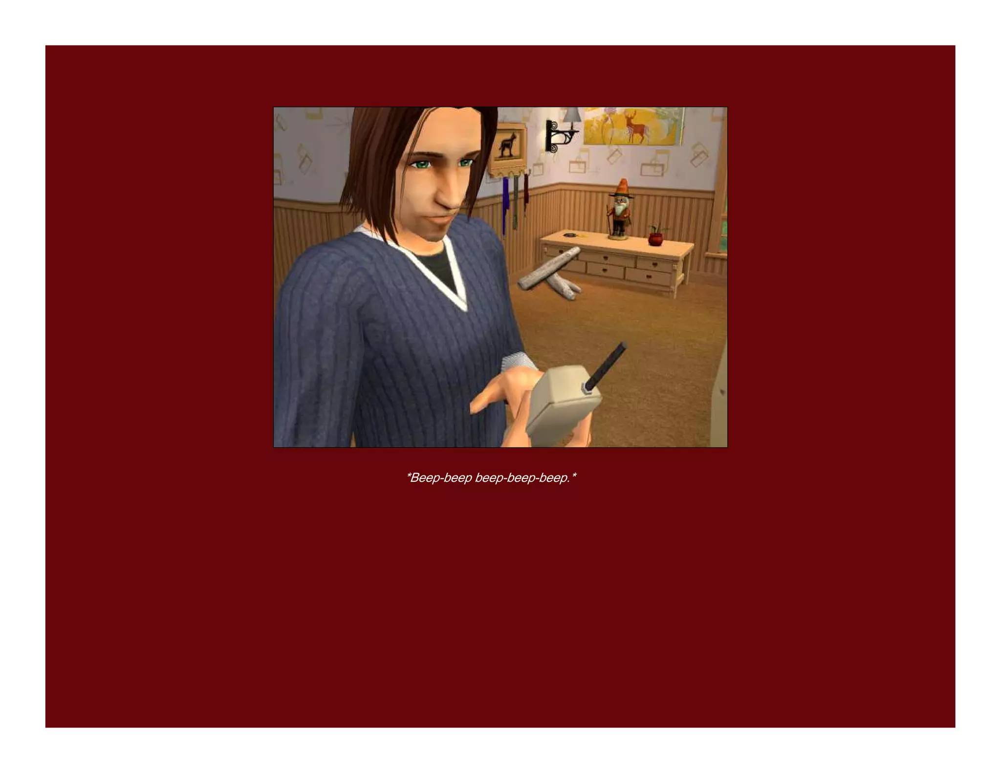 *Beep-beep beep-beep-beep.*
 