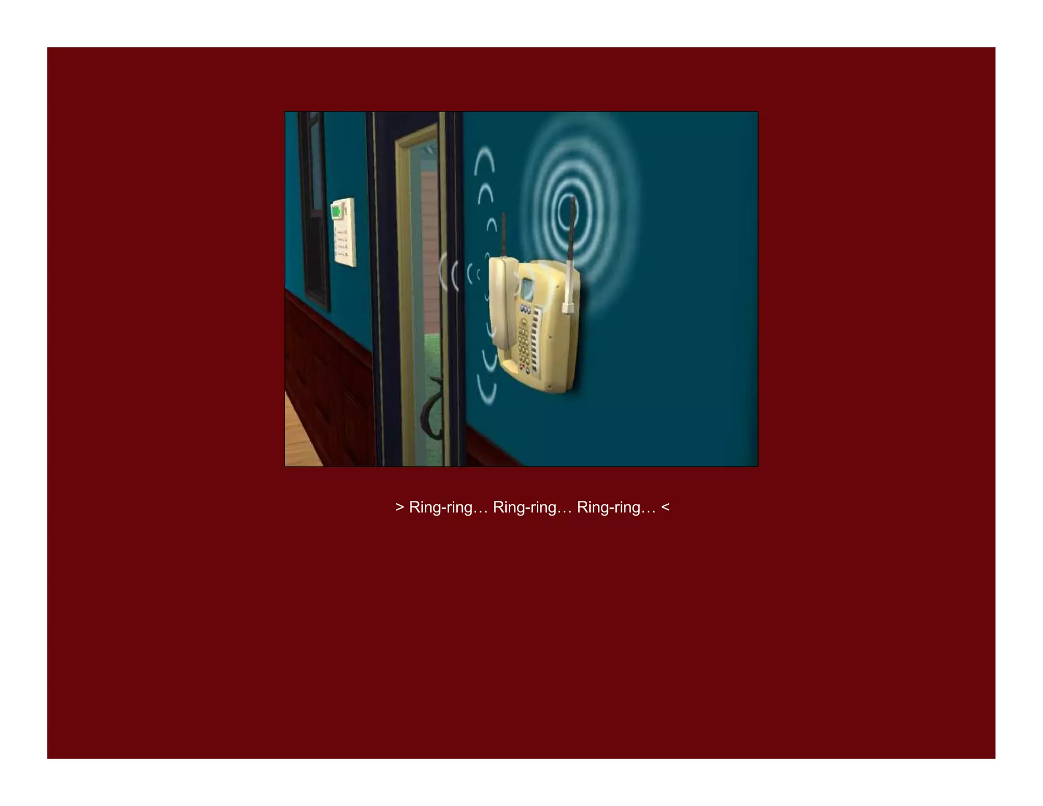 > Ring-ring… Ring-ring… Ring-ring… <
 