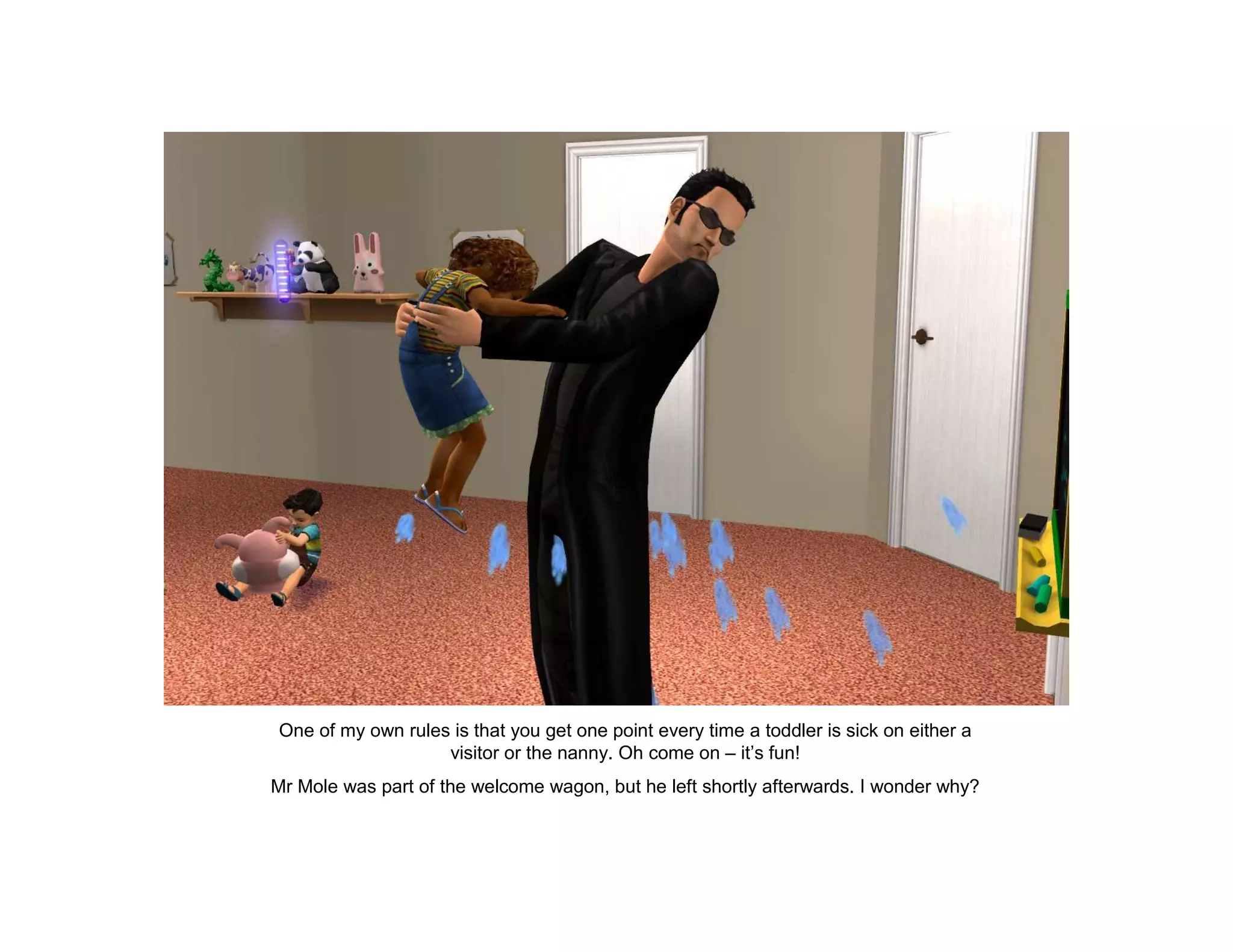 One of my own rules is that you get one point every time a toddler is sick on either a
                   visitor or the nanny. Oh come on – it’s fun!
Mr Mole was part of the welcome wagon, but he left shortly afterwards. I wonder why?
 