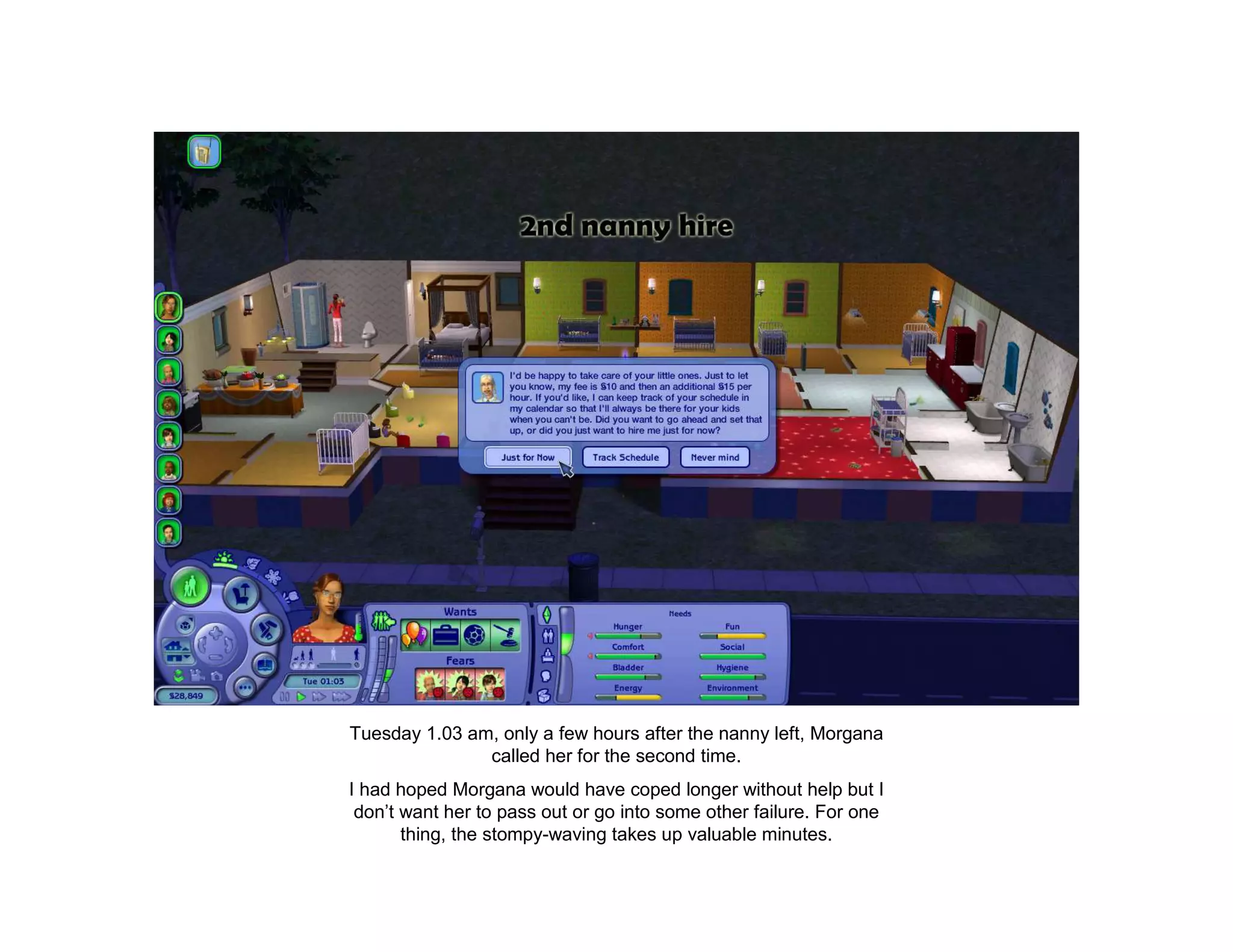 Tuesday 1.03 am, only a few hours after the nanny left, Morgana
               called her for the second time.
I had hoped Morgana would have coped longer without help but I
 don’t want her to pass out or go into some other failure. For one
       thing, the stompy-waving takes up valuable minutes.
 
