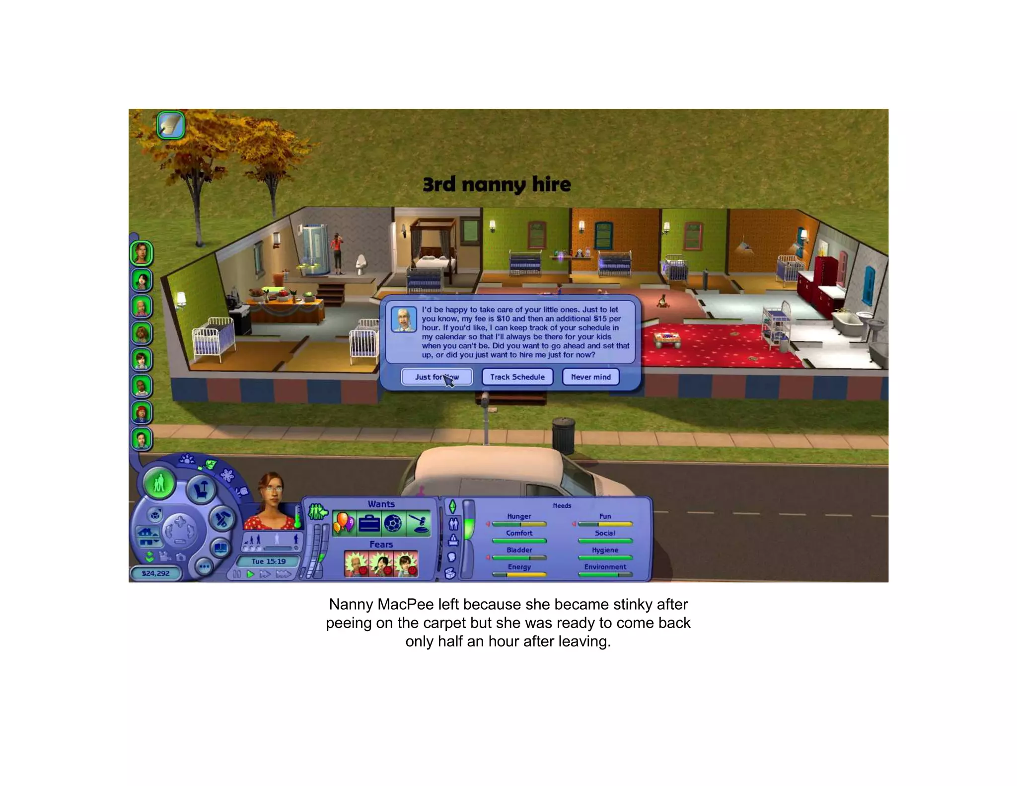 Nanny MacPee left because she became stinky after
peeing on the carpet but she was ready to come back
           only half an hour after leaving.
 