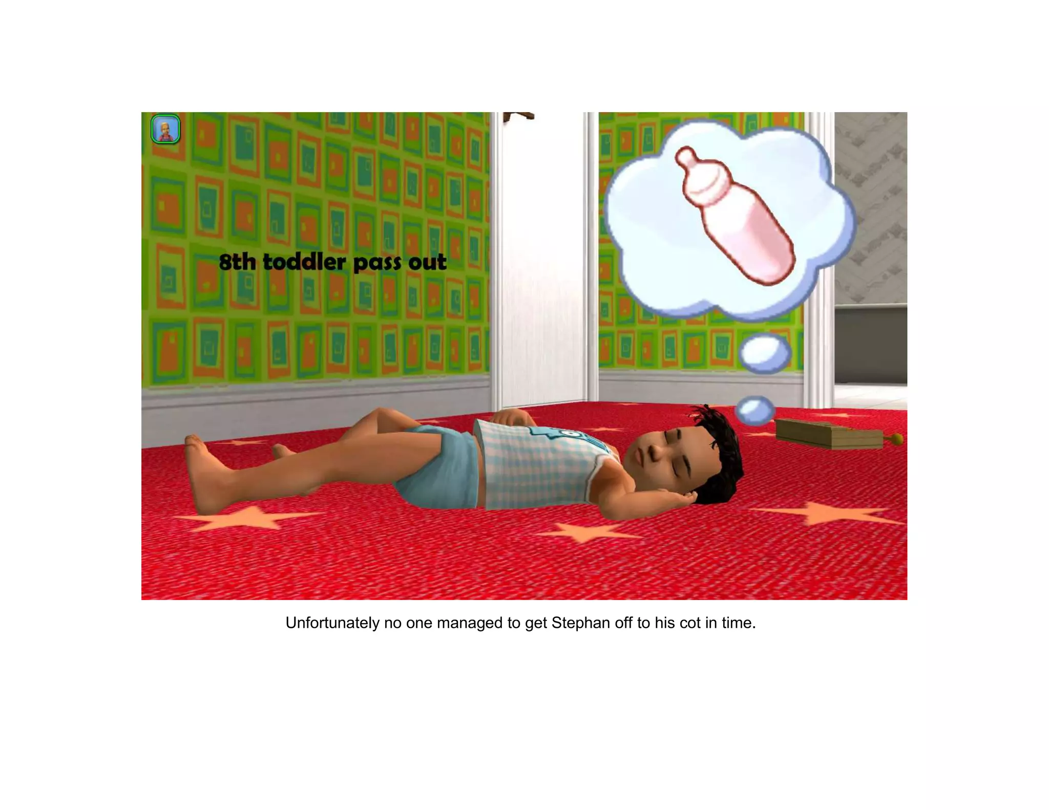 Unfortunately no one managed to get Stephan off to his cot in time.
 