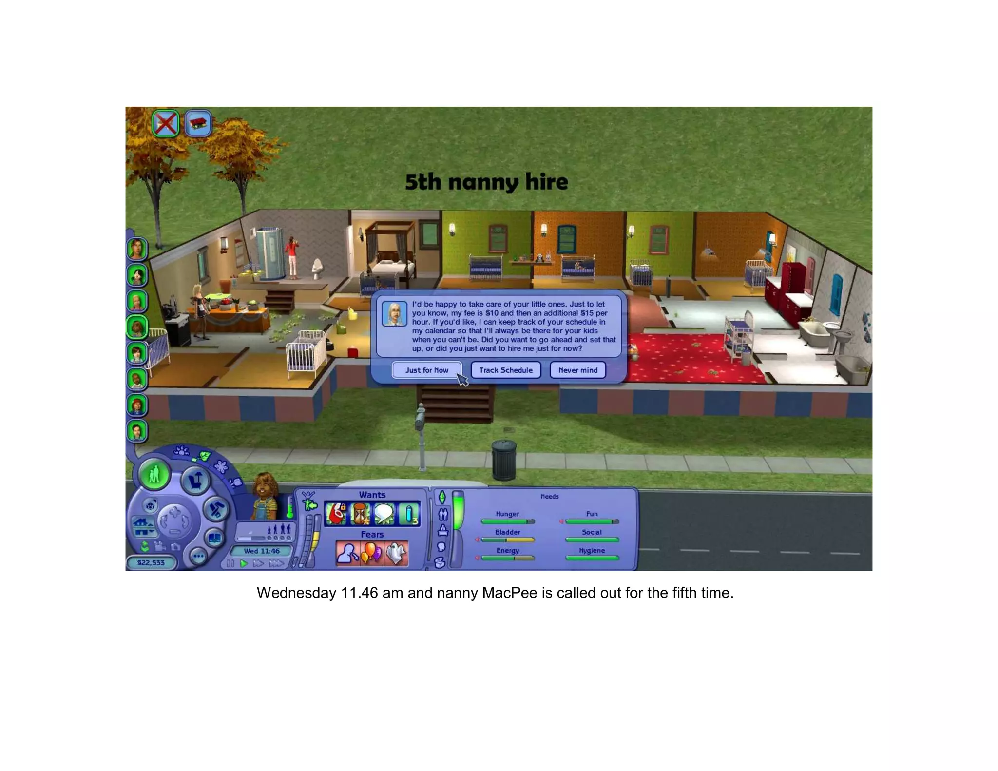 Wednesday 11.46 am and nanny MacPee is called out for the fifth time.
 