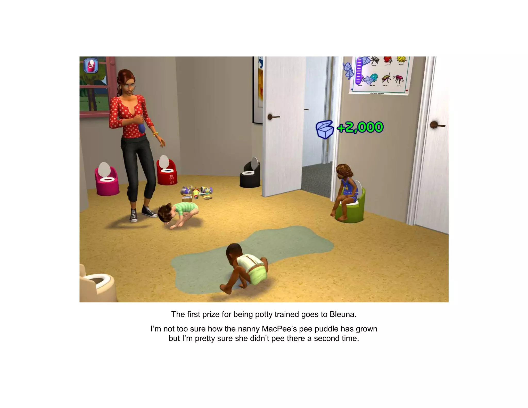 The first prize for being potty trained goes to Bleuna.
I’m not too sure how the nanny MacPee’s pee puddle has grown
     but I’m pretty sure she didn’t pee there a second time.
 