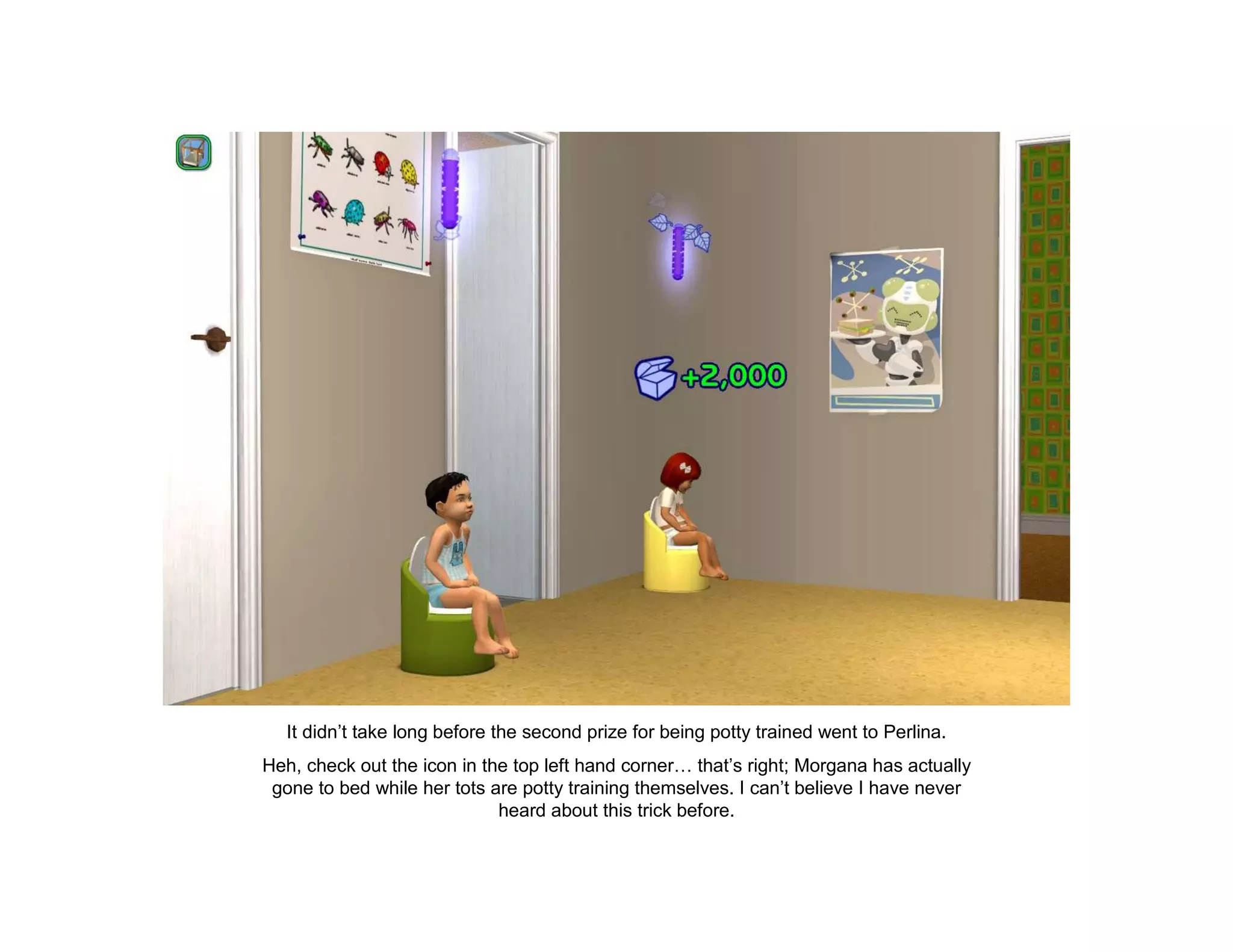 It didn’t take long before the second prize for being potty trained went to Perlina.
Heh, check out the icon in the top left hand corner… that’s right; Morgana has actually
 gone to bed while her tots are potty training themselves. I can’t believe I have never
                             heard about this trick before.
 