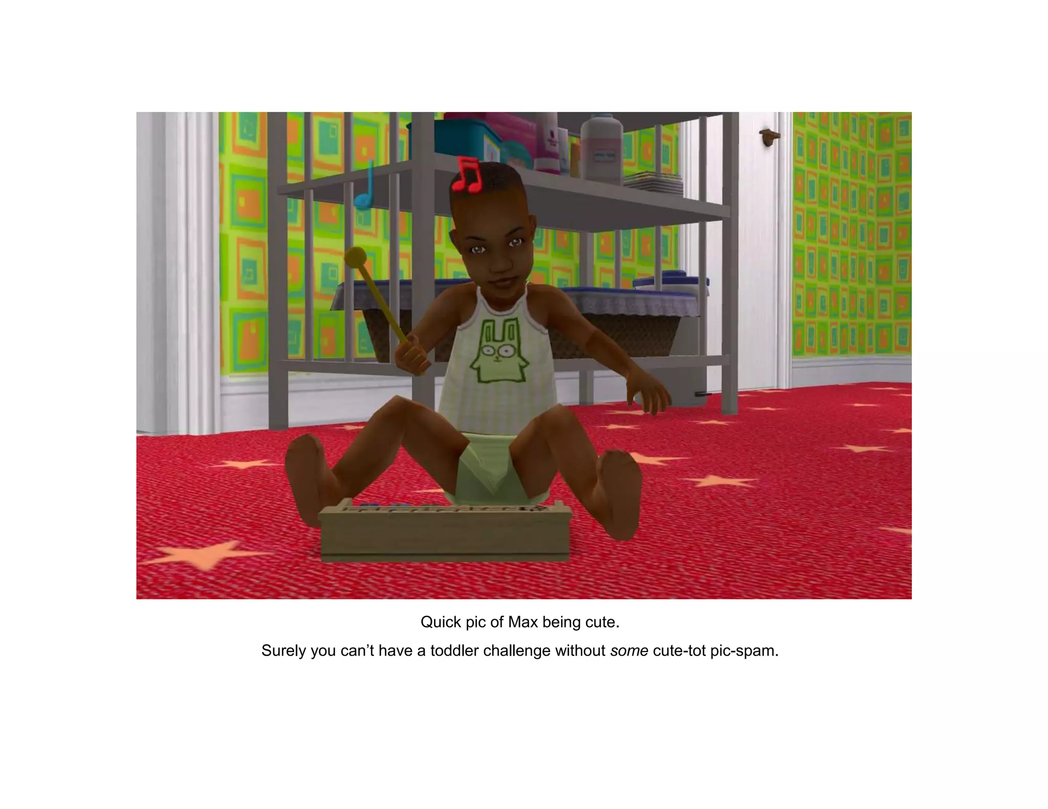 Quick pic of Max being cute.
Surely you can’t have a toddler challenge without some cute-tot pic-spam.
 