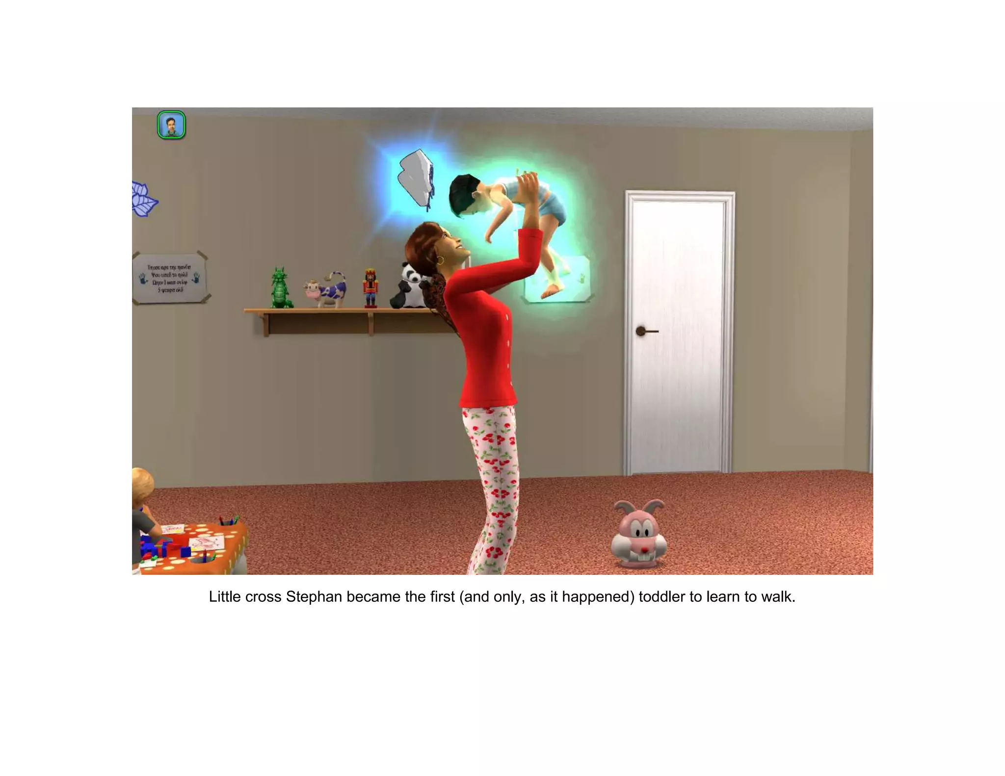 Little cross Stephan became the first (and only, as it happened) toddler to learn to walk.
 