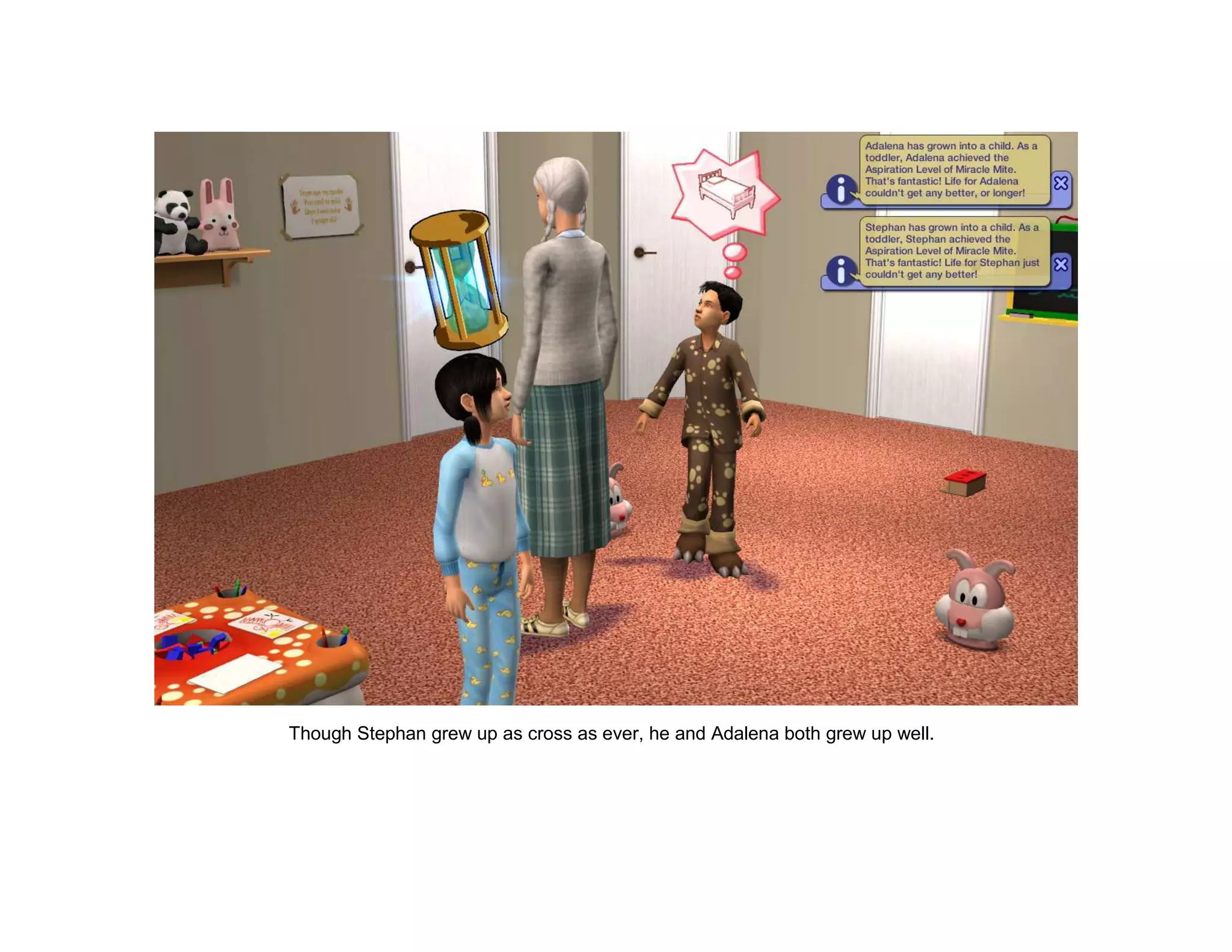 Though Stephan grew up as cross as ever, he and Adalena both grew up well.
 