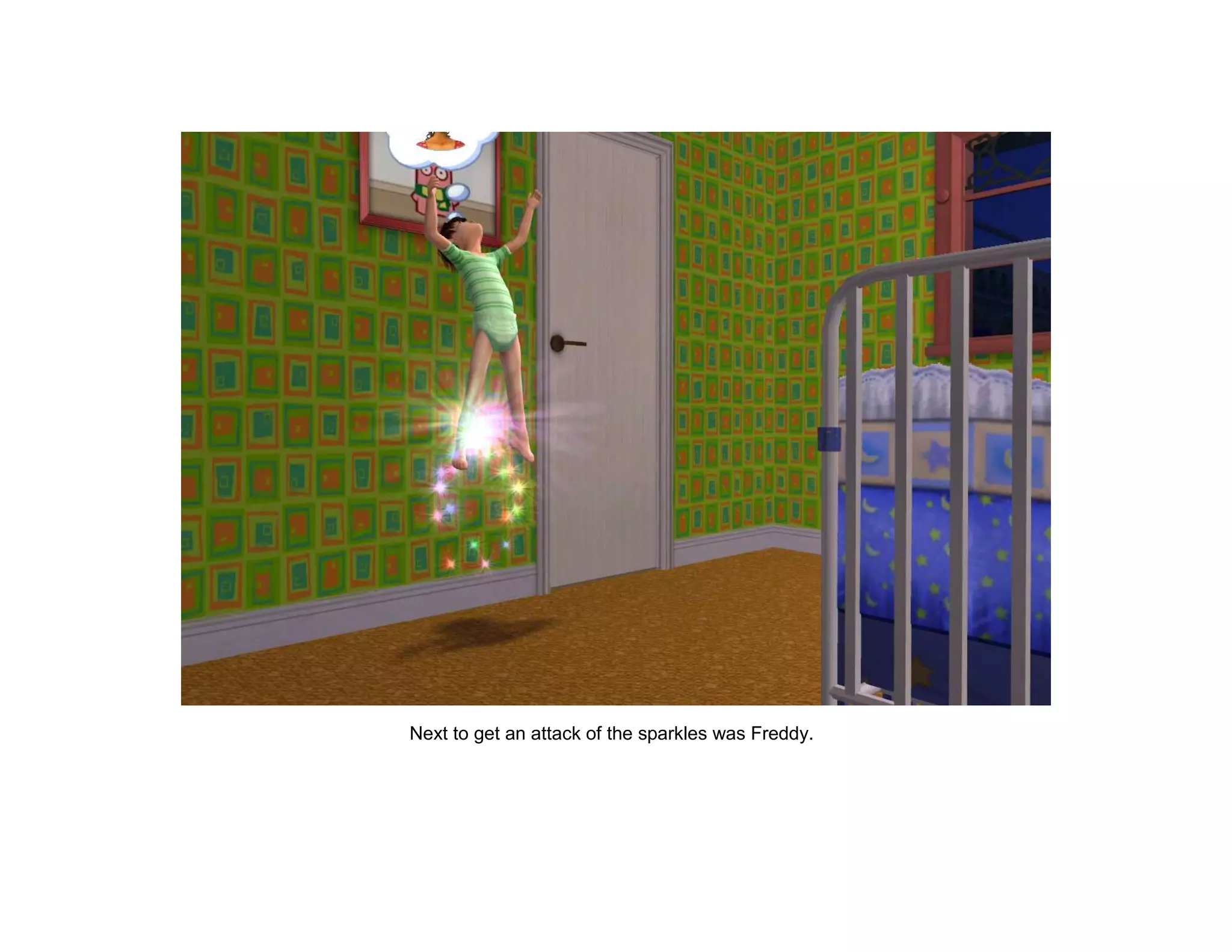 Next to get an attack of the sparkles was Freddy.
 