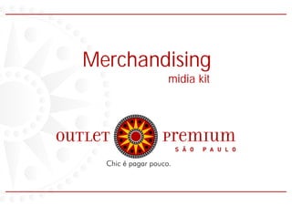 Merchandising
        midia kit
 