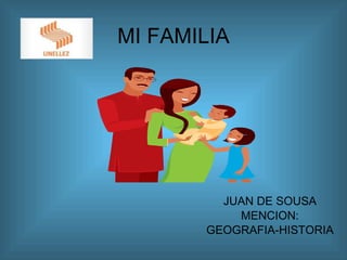 MI FAMILIA JUAN DE SOUSA MENCION: GEOGRAFIA-HISTORIA 