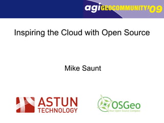 Inspiring the Cloud with Open Source Mike Saunt 