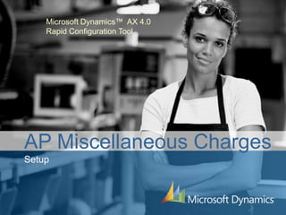 Microsoft Dynamics™ AX 4.0
    Rapid Configuration Tool




AP Miscellaneous Charges
Setup
 