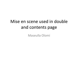 Mise en scene used in double and contents page Maseulla Olomi 