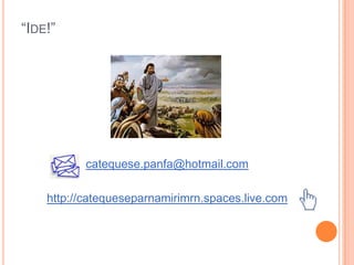 O trigo já se perdeuCresceu, ninguém colheuE o mundo passando fomeDe paz, de pão e de DeusConsolidando...Catequizar nos enche de alegria como também de muitas preocupações. Ser catequista não é fácil. É muito mais do que ensinar umas respostas do catecismo, para as crianças e jovens guardá-las na memória.A verdadeira catequese não é teórica, é VIDA, é ação!