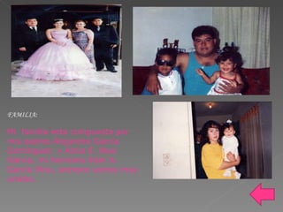 FAMILIA: Mi  familia esta compuesta por mis padres Alejandro García Domínguez  y Alicia E. Woo García, mi hermano Eder A. García Woo, siempre somos muy unidos. 