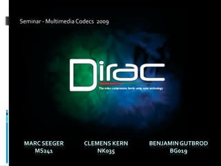 Seminar - Multimedia Codecs 2009




 MARC SEEGER           CLEMENS KERN   BENJAMIN GUTBROD
   MS241                   NK0...