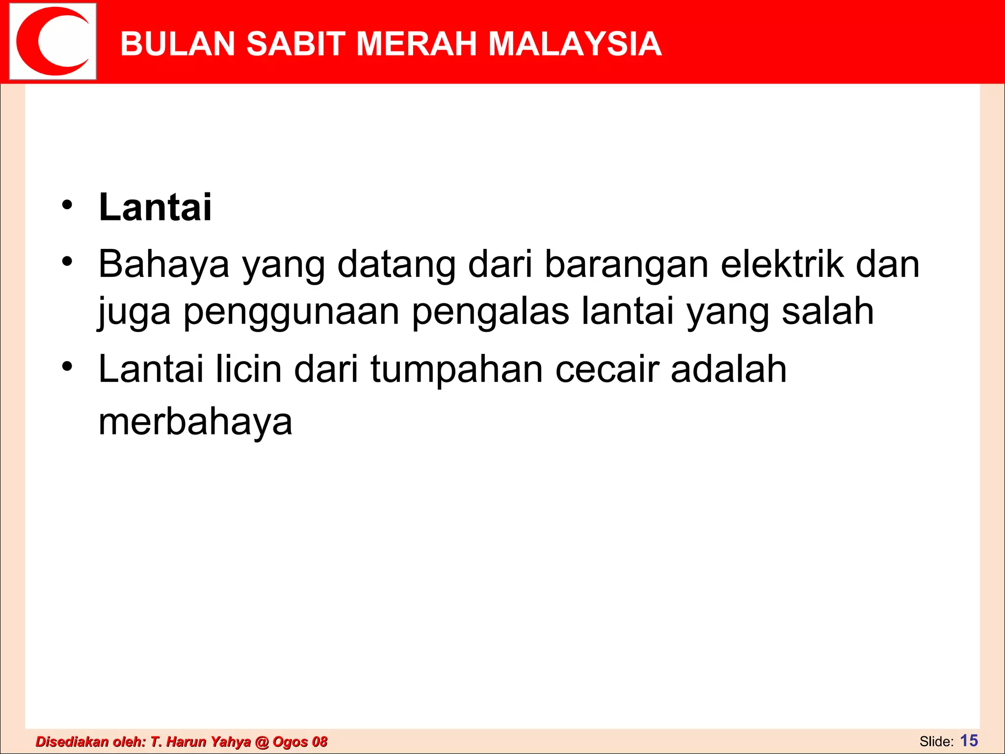 Lantai  Bahaya yang datang dari barangan elektrik dan juga penggunaan pengalas lantai yang salah  Lantai licin dari tumpahan cecair adalah merbahaya   