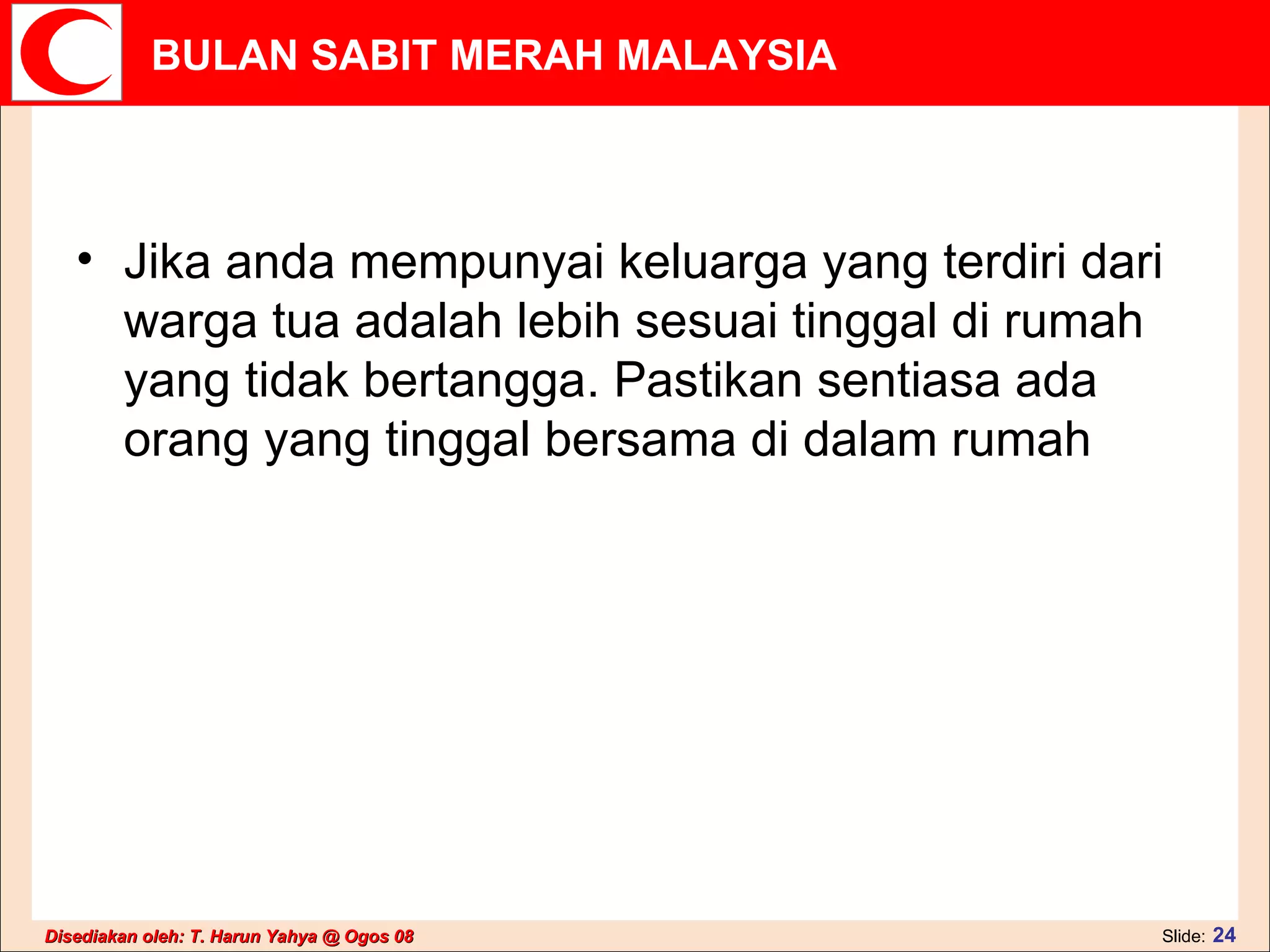Jika anda mempunyai keluarga yang terdiri dari warga tua adalah lebih sesuai tinggal di rumah yang tidak bertangga. Pastikan sentiasa ada orang yang tinggal bersama di dalam rumah  