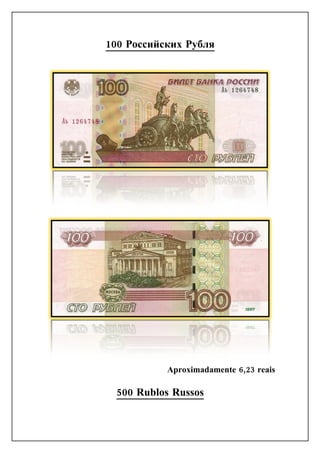 100 Российских Рубля




           Aproximadamente 6,23 reais

 500 Rublos Russos
 