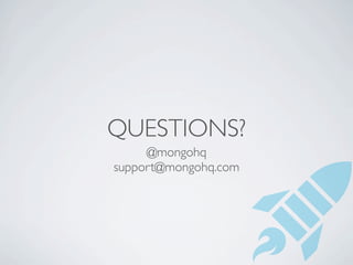 QUESTIONS?
     @mongohq
support@mongohq.com
 