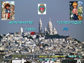 MONTMARTRE                                 TOURISTIQUE
                     PARIS                      FR
                     ANCE




 8 juillet 2009   France     Musical & Automatique   mettre   le
                             son plus fort
 
