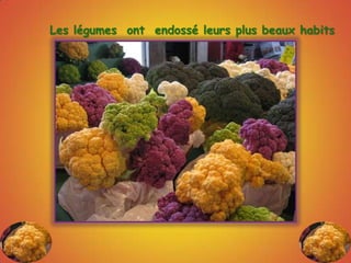 Les légumes  ont  endossé leurs plus beaux habits