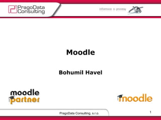 PragoData Consulting, s.r.o. Moodle Bohumil Havel 
