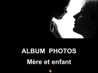 Album  photos Mère et enfant 