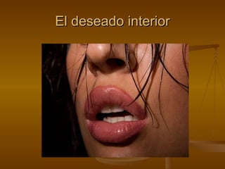 El deseado interior 