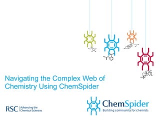 Navigating the Complex Web of Chemistry Using ChemSpider 