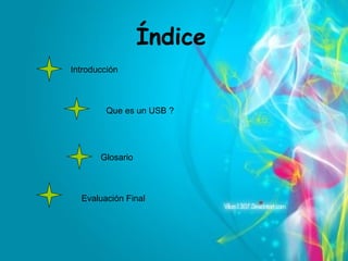 Índice Introducción Que es un USB ? Glosario Evaluación Final 