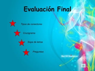 Evaluación Final Tipos de conectores Crucigrama Preguntas Sopa de letras 