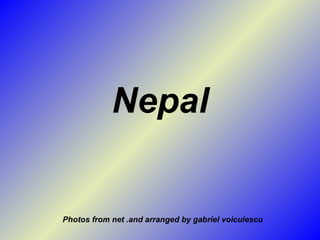Nepal Photos from net .and arranged by gabriel voiculescu 