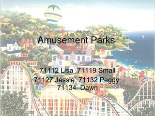 Amusement Parks 71112 Lisa  71119 Small 71127 Jessie  71132 Peggy  71134  Dawn 