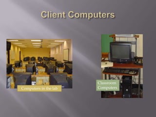 Client ComputersClassroom ComputersComputers in the lab