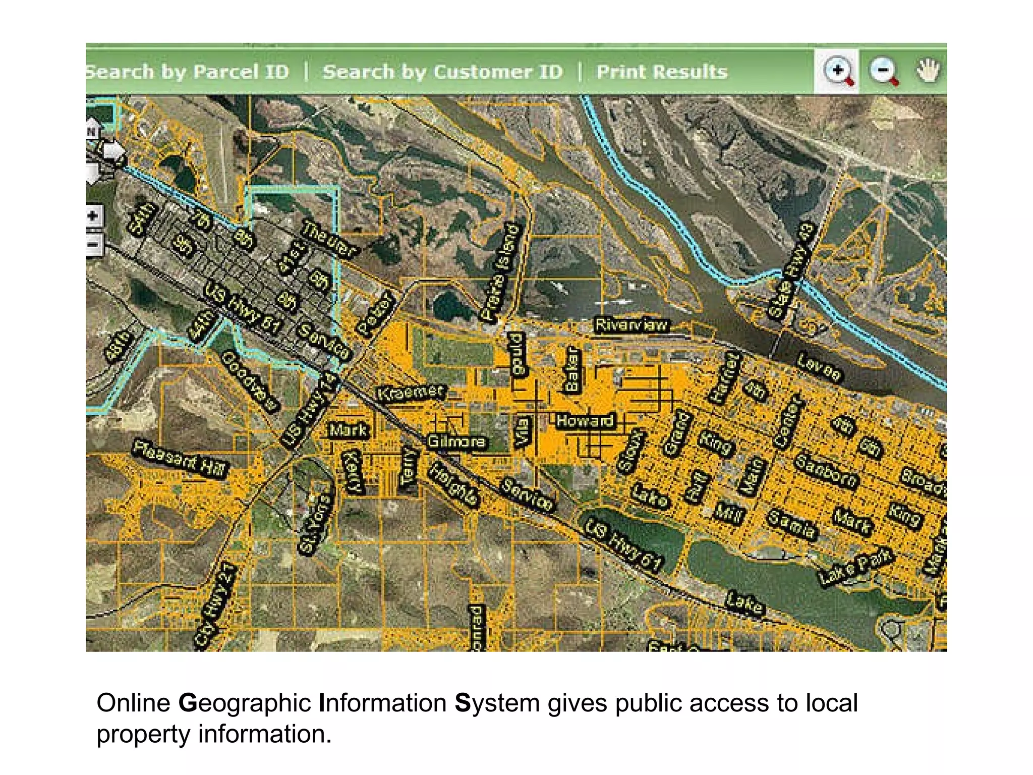 Online  G eographic  I nformation  S ystem gives public access to local property information. 