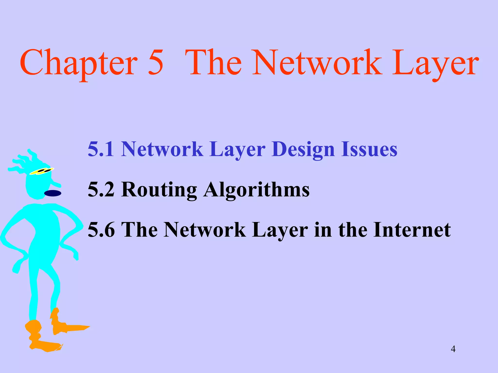 Chapter 5  The Network Layer 5.1 Network Layer Design Issues  5.2 Routing Algorithms 5.6 The Network Layer in the Internet  