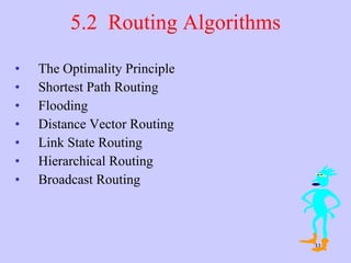 5.2  Routing Algorithms The Optimality Principle  Shortest Path Routing  Flooding  Distance Vector Routing  Link State Routing  Hierarchical Routing  Broadcast Routing  