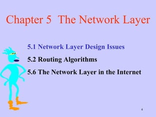 Chapter 5  The Network Layer 5.1 Network Layer Design Issues  5.2 Routing Algorithms 5.6 The Network Layer in the Internet  