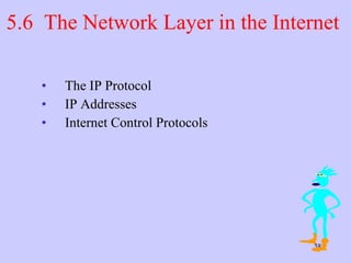 5.6  The Network Layer in the Internet  The IP Protocol  IP Addresses  Internet Control Protocols  