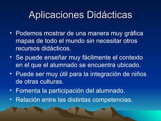 Desventajas Requiere obligatoriamente una conexión a Internet. Google Street View aun no está completo, ya que solo nos ofrece algunas ciudades. 