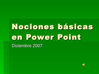 Nociones básicas en Power Point Diciembre 2007 