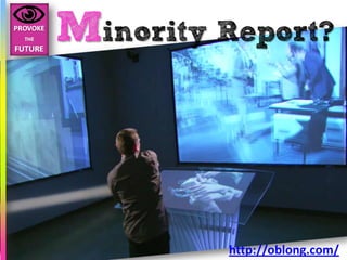Minority Report?




         http://oblong.com/
 