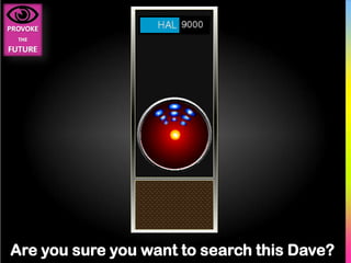 Are you sure you want to search this Dave?
 