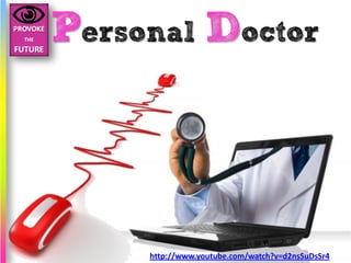 Personal Doctor




     http://www.youtube.com/watch?v=d2nsSuDsSr4
 