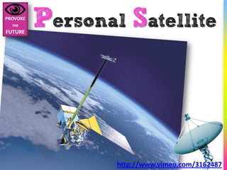 Personal Satellite




        http://www.vimeo.com/3162487
 