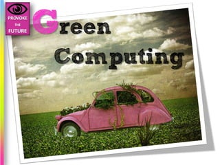 Green
 Computing
 
